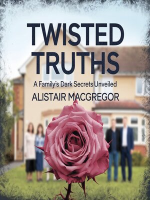 cover image of Twisted Truths--A Family's Dark Secrets Unveiled
